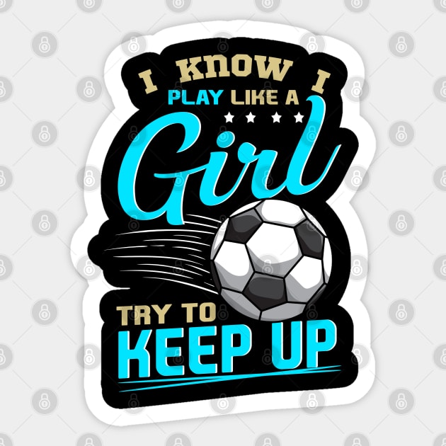 Funny Soccer Tee Play Like A Girl Soccer Players Gifts Teen Sticker by Proficient Tees